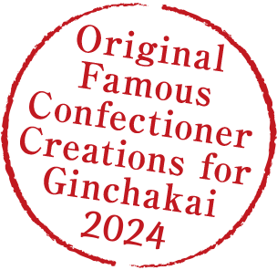 Original Famous Confectioner Creations for Ginchakai 2024